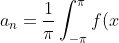 a_n = \frac{1}{\pi}\int_{-\pi}^{\pi} f(x)\cos(nx)\ dx